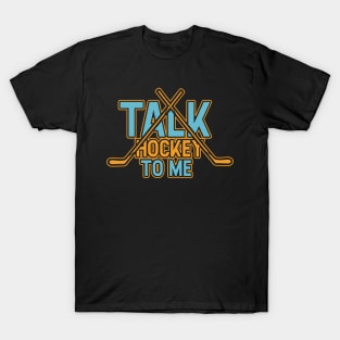 Talk Hockey To Me Funny Field Hockey Lovers Player Coach Gift Idea T-Shirt